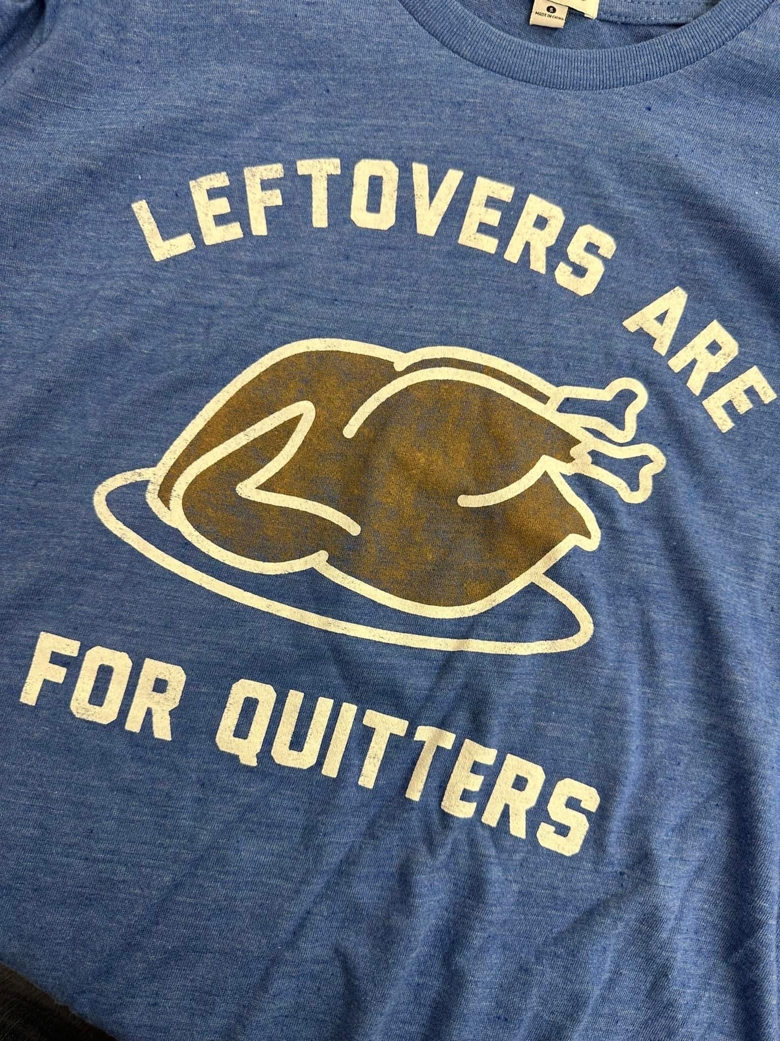 Leftovers are for Quitters Graphic Tee